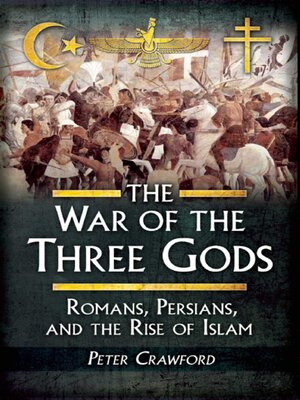 cover image of The War of the Three Gods: Romans, Persians, and the Rise of Islam